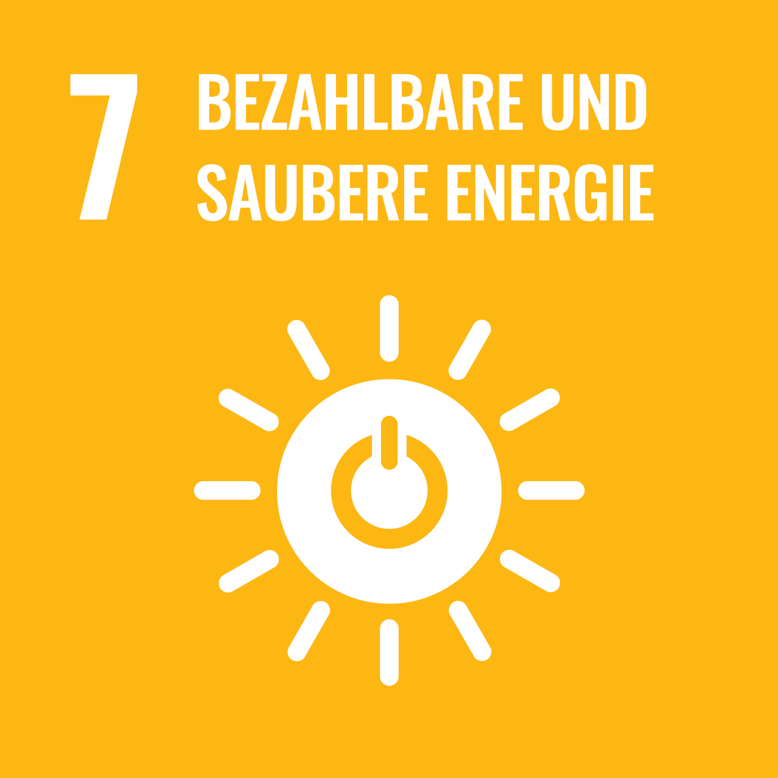 Symbol für das siebte Ziel der nachhaltigen Entwicklung der Vereinten Nationen: "Bezahlbare und saubere Energie". Es ist ein gelbes Quadrat mit einer weißen Silhouette eines stilisierten Sonnensymbols, in dessen Mitte sich ein Ein-/Ausschalt-Symbol befindet. Links steht die Zahl "7" und daneben der Text "Bezahlbare und saubere Energie".